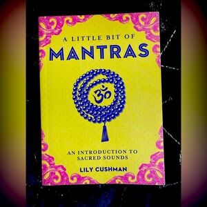 A Little Bit of Mantras: An Introduction To Sacred Sounds Book by Lily Cushman